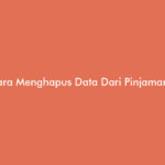 Cara Menghapus Data Dari Pinjaman Online