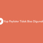 Yup Paylater Tidak Bisa Digunakan